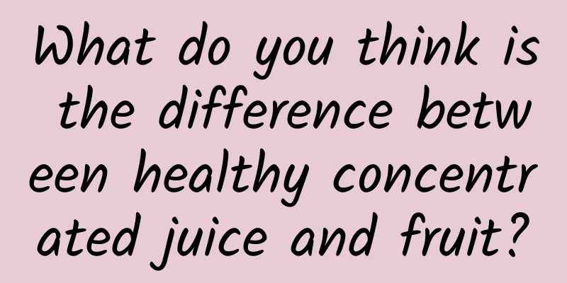 What do you think is the difference between healthy concentrated juice and fruit?