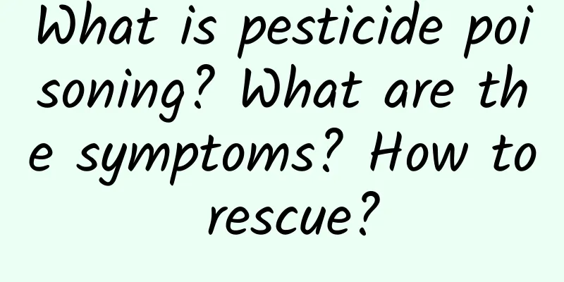 What is pesticide poisoning? What are the symptoms? How to rescue?
