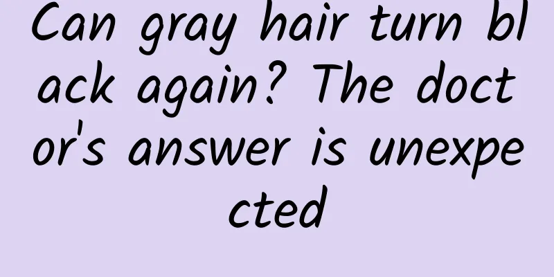Can gray hair turn black again? The doctor's answer is unexpected