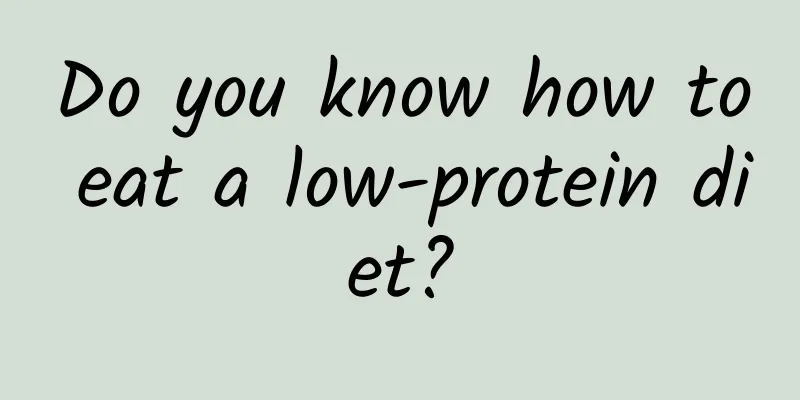 Do you know how to eat a low-protein diet?