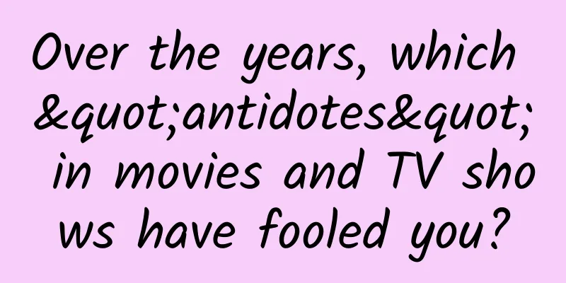 Over the years, which "antidotes" in movies and TV shows have fooled you?