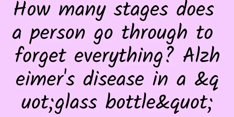 How many stages does a person go through to forget everything? Alzheimer's disease in a "glass bottle"