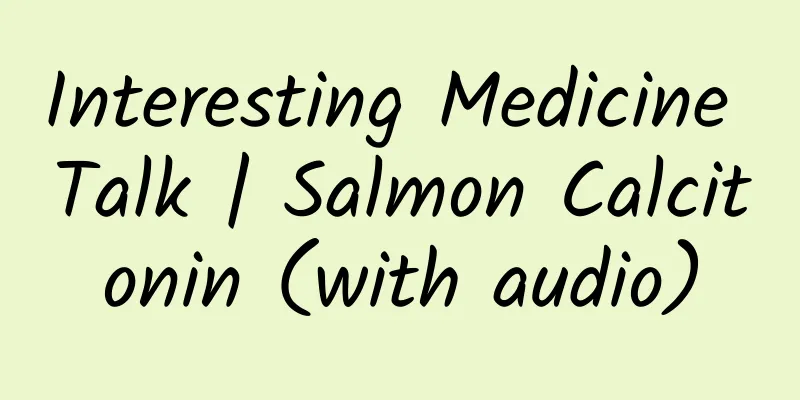 Interesting Medicine Talk | Salmon Calcitonin (with audio)
