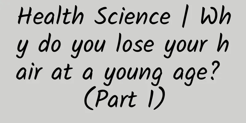 Health Science | Why do you lose your hair at a young age? (Part 1)
