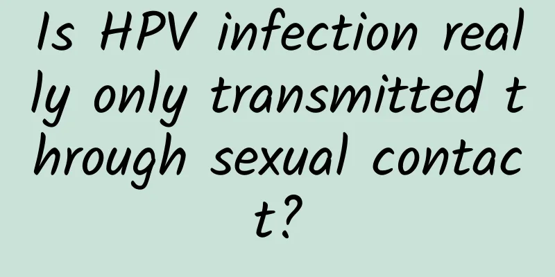 Is HPV infection really only transmitted through sexual contact?