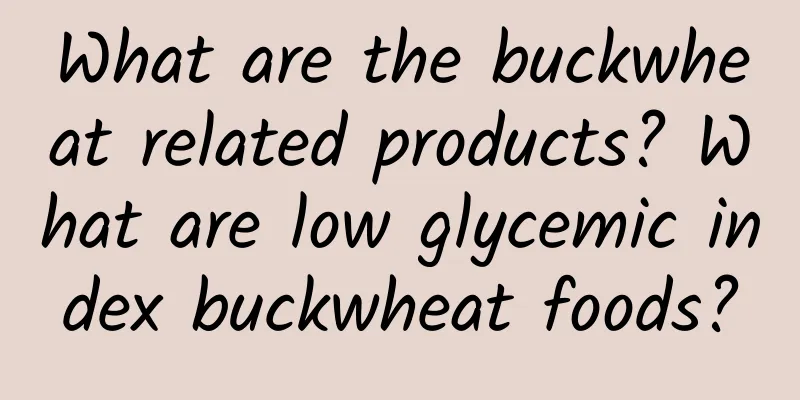 What are the buckwheat related products? What are low glycemic index buckwheat foods?