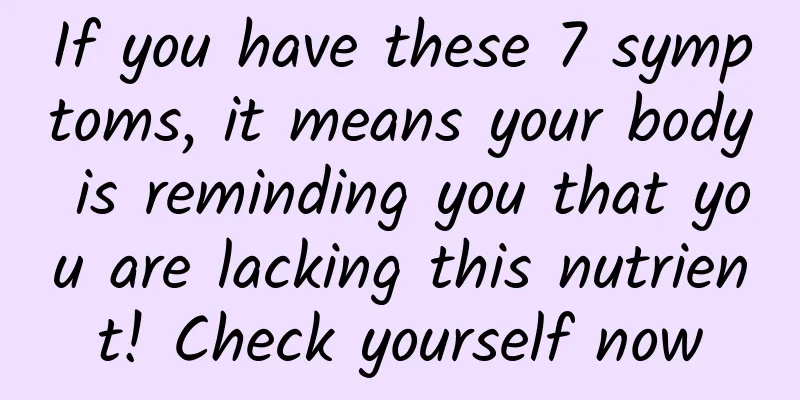 If you have these 7 symptoms, it means your body is reminding you that you are lacking this nutrient! Check yourself now