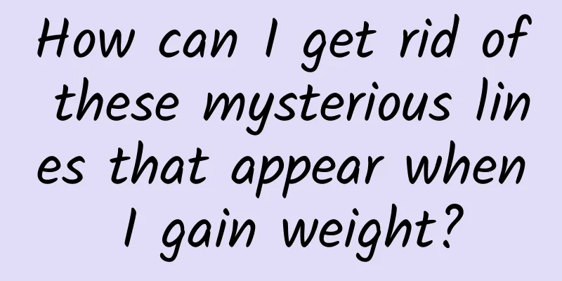 How can I get rid of these mysterious lines that appear when I gain weight?