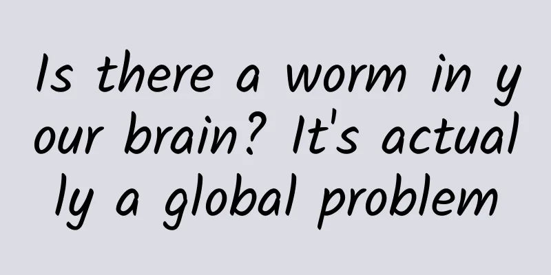 Is there a worm in your brain? It's actually a global problem