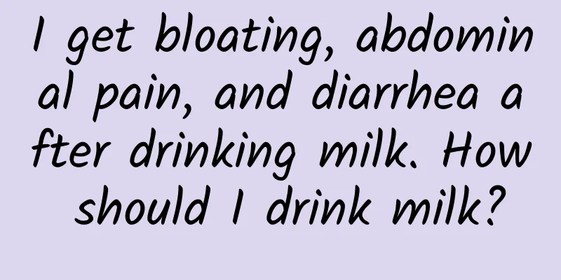 I get bloating, abdominal pain, and diarrhea after drinking milk. How should I drink milk?