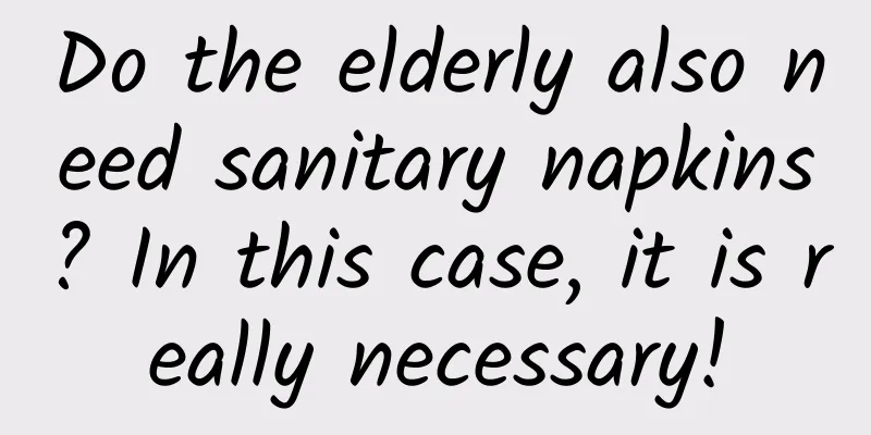 Do the elderly also need sanitary napkins? In this case, it is really necessary!