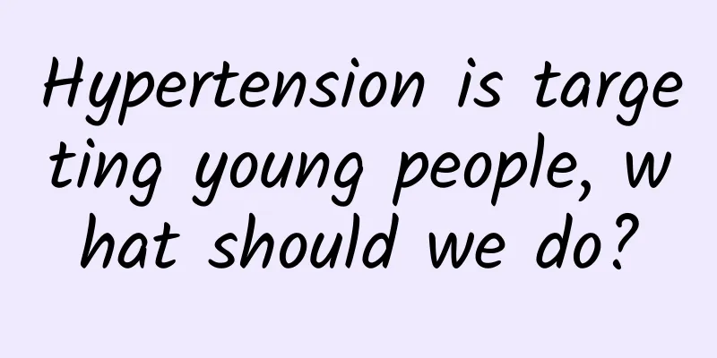 Hypertension is targeting young people, what should we do?