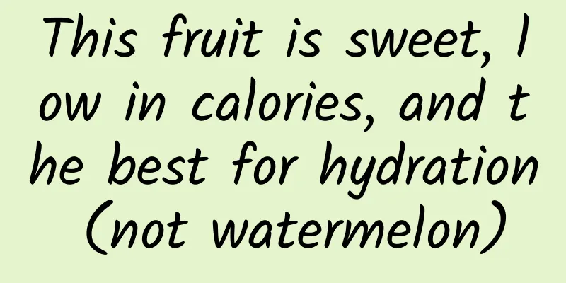 This fruit is sweet, low in calories, and the best for hydration (not watermelon)
