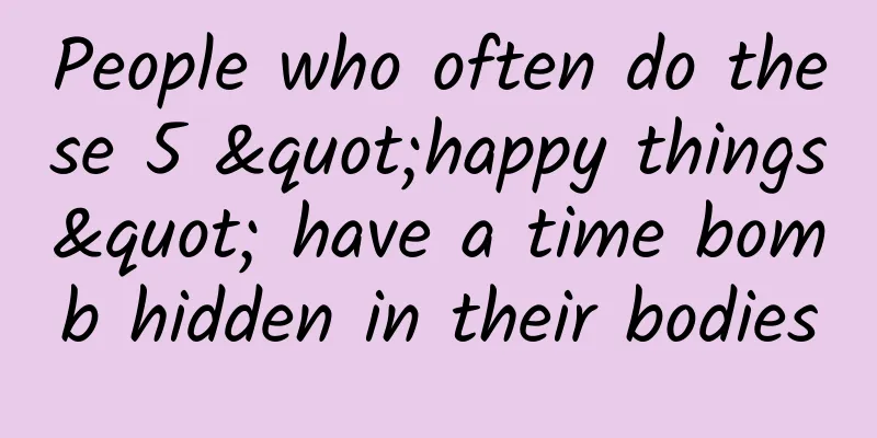 People who often do these 5 "happy things" have a time bomb hidden in their bodies