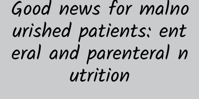 Good news for malnourished patients: enteral and parenteral nutrition