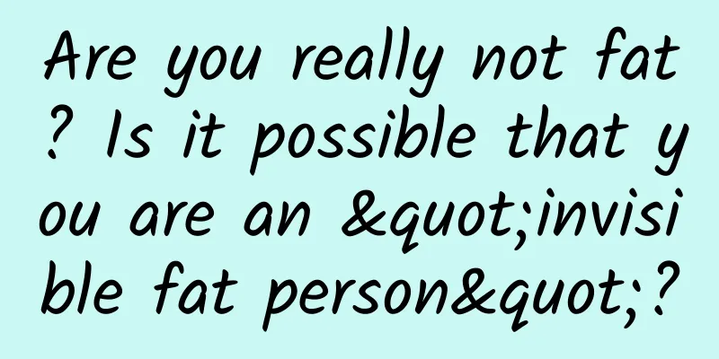 Are you really not fat? Is it possible that you are an "invisible fat person"?