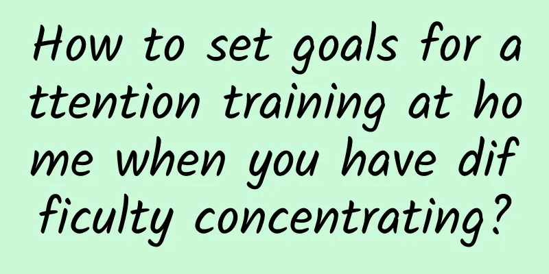 How to set goals for attention training at home when you have difficulty concentrating?