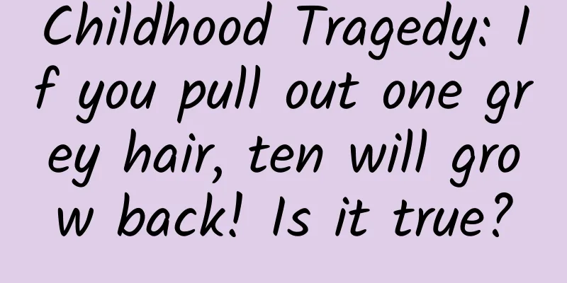 Childhood Tragedy: If you pull out one grey hair, ten will grow back! Is it true?