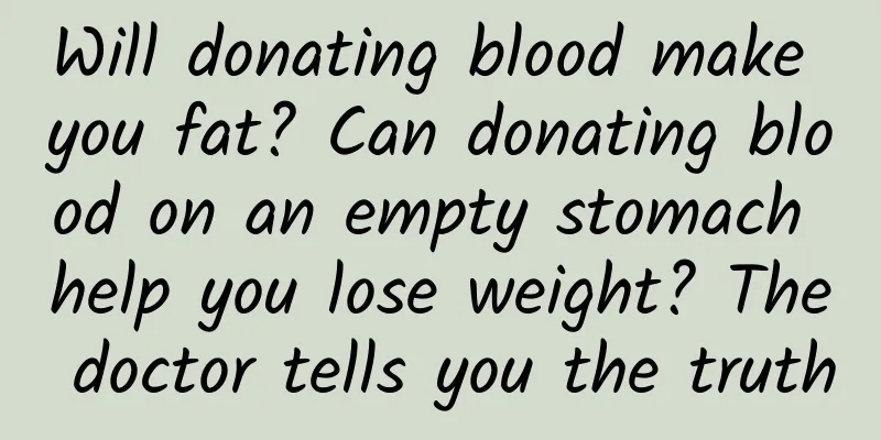 Will donating blood make you fat? Can donating blood on an empty stomach help you lose weight? The doctor tells you the truth