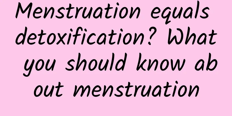 Menstruation equals detoxification? What you should know about menstruation