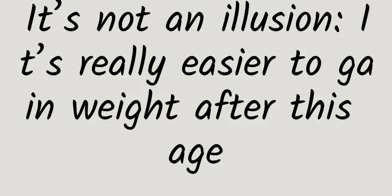 It’s not an illusion: It’s really easier to gain weight after this age