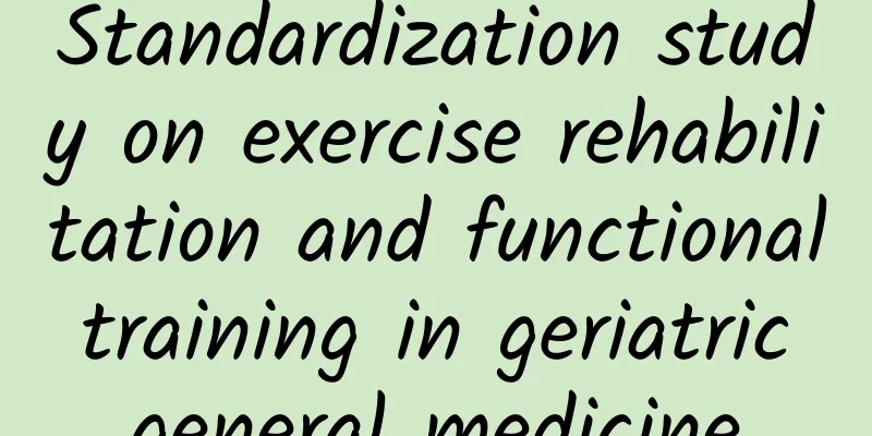 Standardization study on exercise rehabilitation and functional training in geriatric general medicine