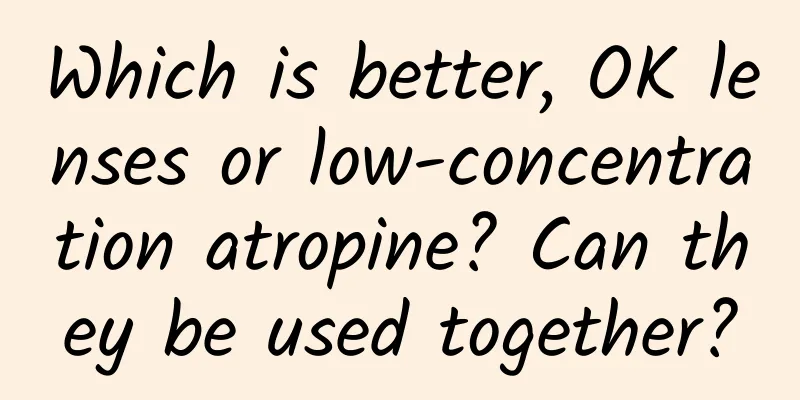 Which is better, OK lenses or low-concentration atropine? Can they be used together?