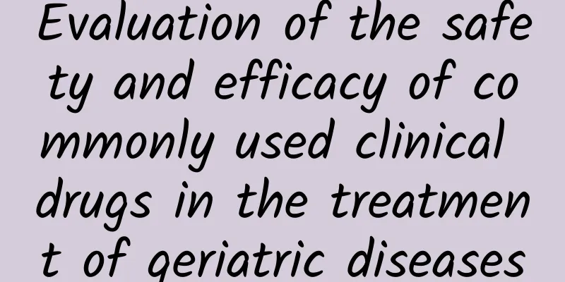 Evaluation of the safety and efficacy of commonly used clinical drugs in the treatment of geriatric diseases