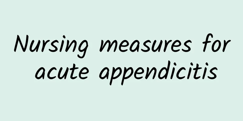 Nursing measures for acute appendicitis