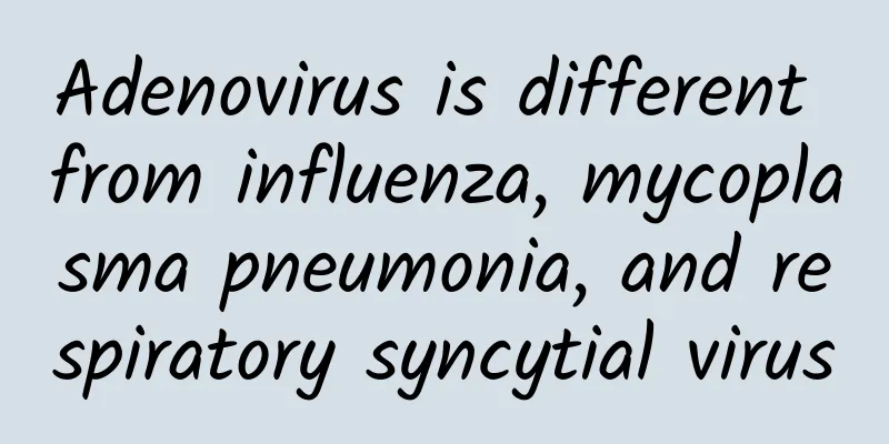 Adenovirus is different from influenza, mycoplasma pneumonia, and respiratory syncytial virus