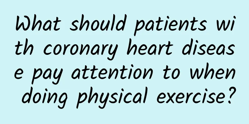 What should patients with coronary heart disease pay attention to when doing physical exercise?