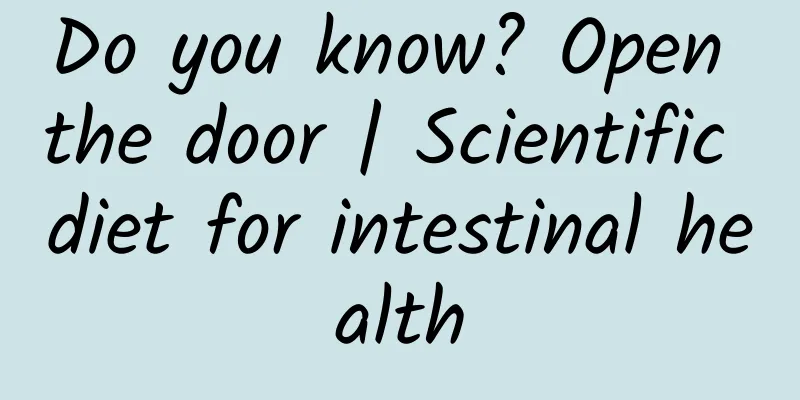 Do you know? Open the door | Scientific diet for intestinal health