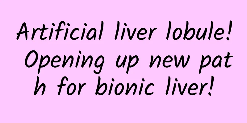 Artificial liver lobule! Opening up new path for bionic liver!