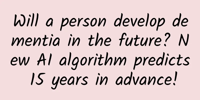 Will a person develop dementia in the future? New AI algorithm predicts 15 years in advance!