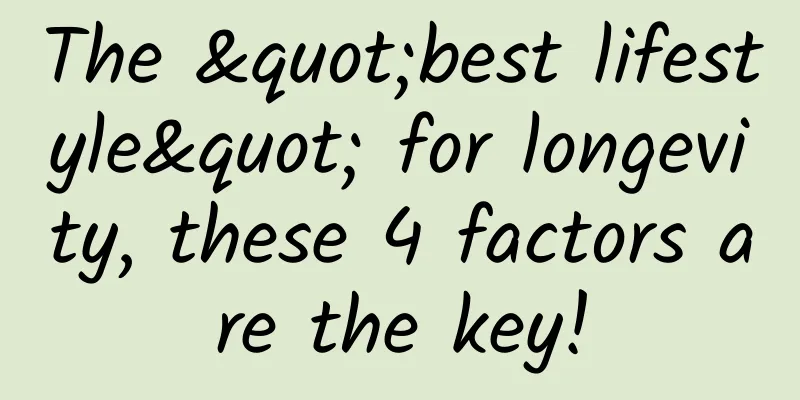 The "best lifestyle" for longevity, these 4 factors are the key!