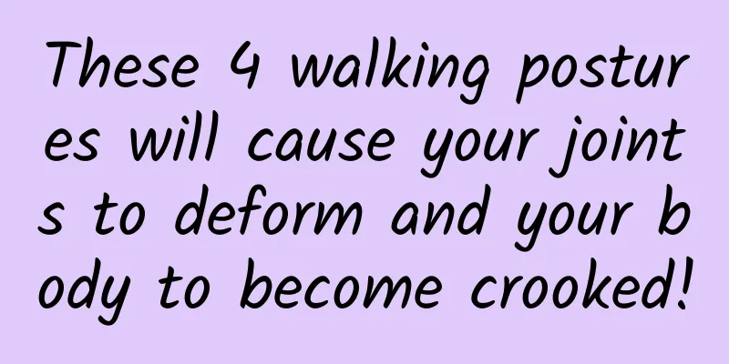 These 4 walking postures will cause your joints to deform and your body to become crooked!
