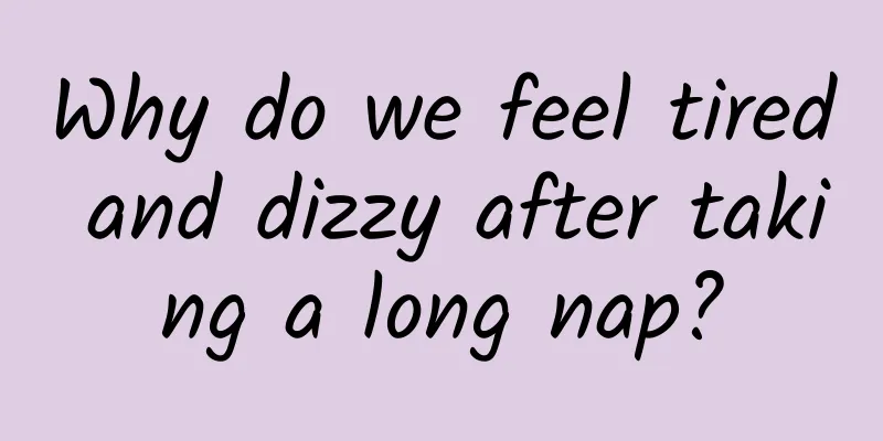 Why do we feel tired and dizzy after taking a long nap?