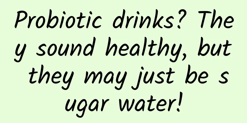 Probiotic drinks? They sound healthy, but they may just be sugar water!