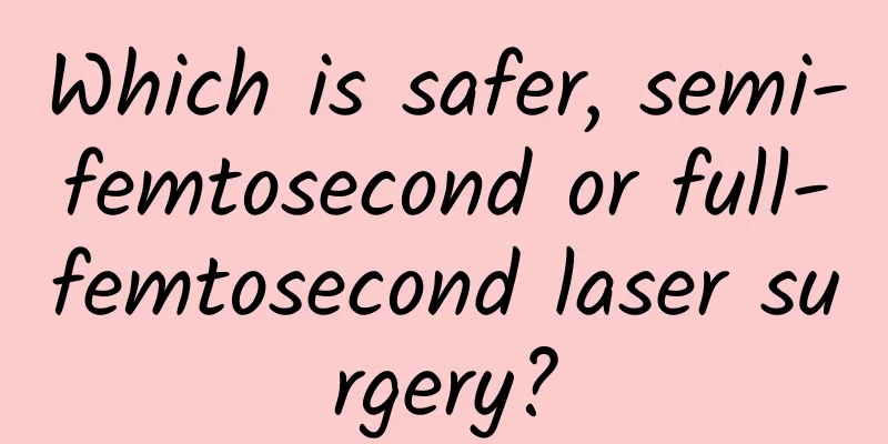 Which is safer, semi-femtosecond or full-femtosecond laser surgery?