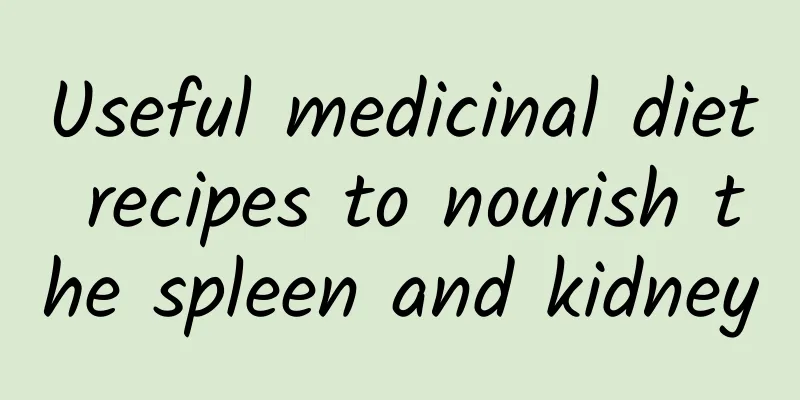 Useful medicinal diet recipes to nourish the spleen and kidney
