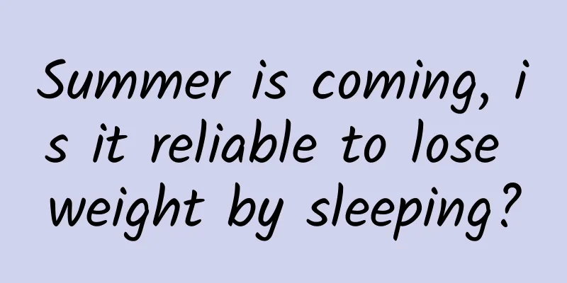 Summer is coming, is it reliable to lose weight by sleeping?