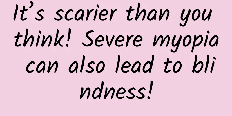 It’s scarier than you think! Severe myopia can also lead to blindness!