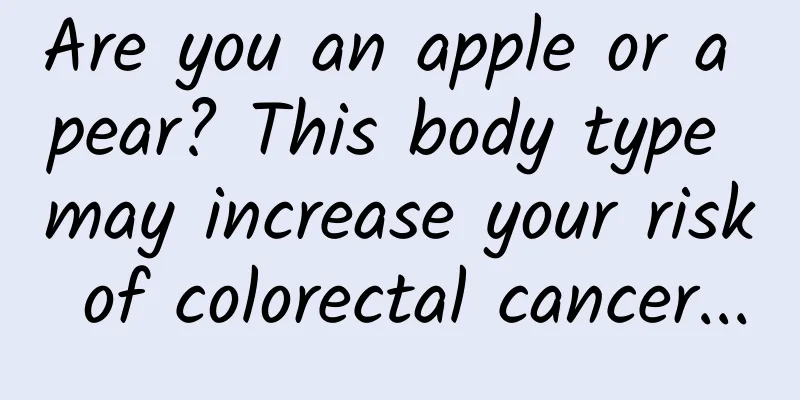 Are you an apple or a pear? This body type may increase your risk of colorectal cancer...
