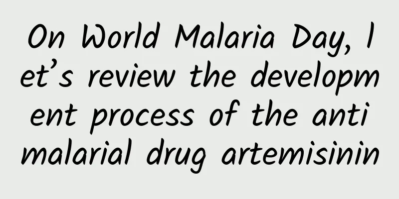 On World Malaria Day, let’s review the development process of the antimalarial drug artemisinin