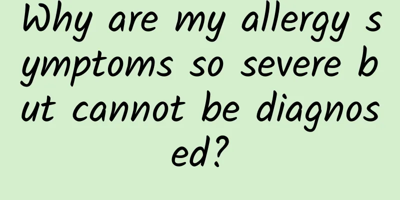 Why are my allergy symptoms so severe but cannot be diagnosed?