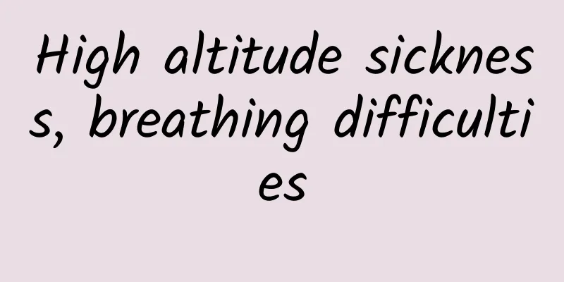 High altitude sickness, breathing difficulties