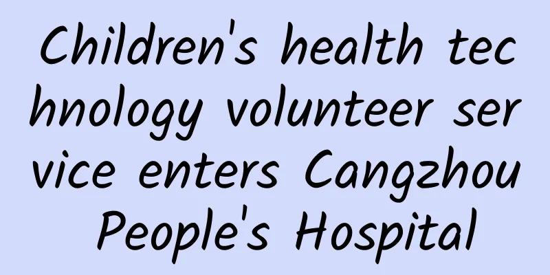 Children's health technology volunteer service enters Cangzhou People's Hospital