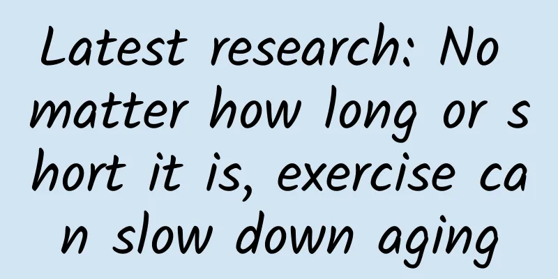 Latest research: No matter how long or short it is, exercise can slow down aging