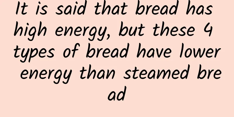 It is said that bread has high energy, but these 4 types of bread have lower energy than steamed bread