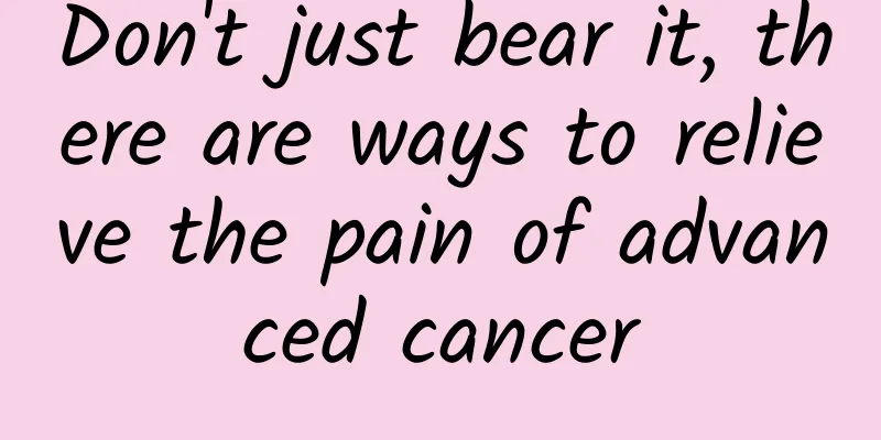Don't just bear it, there are ways to relieve the pain of advanced cancer